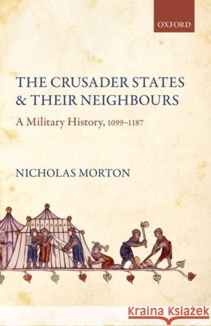 The Crusader States and their Neighbours Nicholas (Senior Lecturer in History, Senior Lecturer in History, Nottingham Trent University) Morton 9780198878803