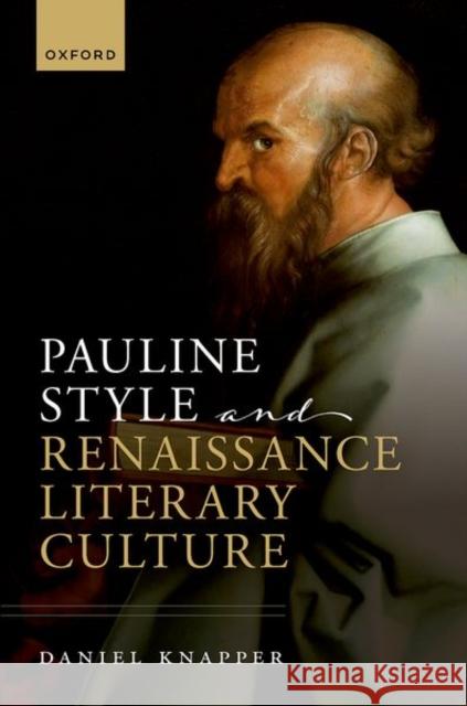 Pauline Style and Renaissance Literary Culture Daniel (Adjunct Professor of English, Adjunct Professor of English, Calvin University) Knapper 9780198879794 Oxford University Press
