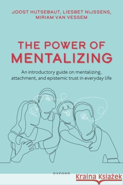 The Power of Mentalizing: An introductory guide on mentalizing, attachment, and epistemic trust for mental health care workers van Vessem 9780198880677 OUP Oxford