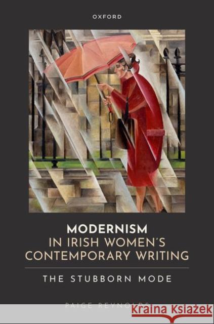 Modernism in Irish Women's Contemporary Writing Prof Paige (College of the Holy Cross) Reynolds 9780198881056