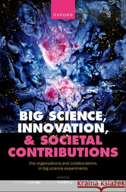 Big Science, Innovation, and Societal Contributions: The Organisations and Collaborations in Big Science Experiments  9780198881193 Oxford University Press