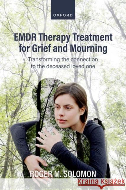 EMDR Therapy Treatment for Grief and Mourning Roger M. (Program Director, Program Director, EMDR Institute) Solomon 9780198881360 Oxford University Press