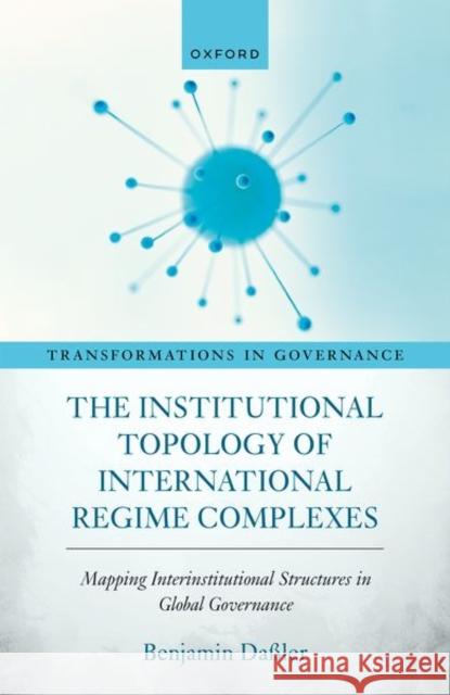 The Institutional Topology of International Regime Complexes Daler  9780198881926 OUP Oxford