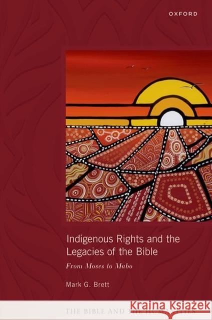 Indigenous Rights and the Legacies of the Bible: From Moses to Mabo Mark G. (Professor of Hebrew Bible, Professor of Hebrew Bible, University of Divinity, Melbourne) Brett 9780198883005