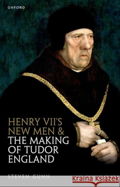 Henry VII's New Men and the Making of Tudor England Gunn 9780198884712