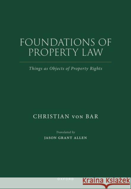 Foundations of Property Law: Things as Objects of Property Rights Christian (Emeritus Professor of Law) von Bar 9780198885337 Oxford University Press