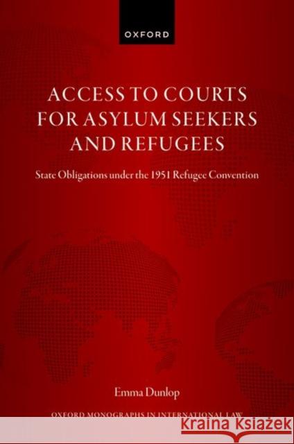 Ensuring Access to Courts for Asylum Seekers and Refugees Dunlop 9780198885597 OUP OXFORD