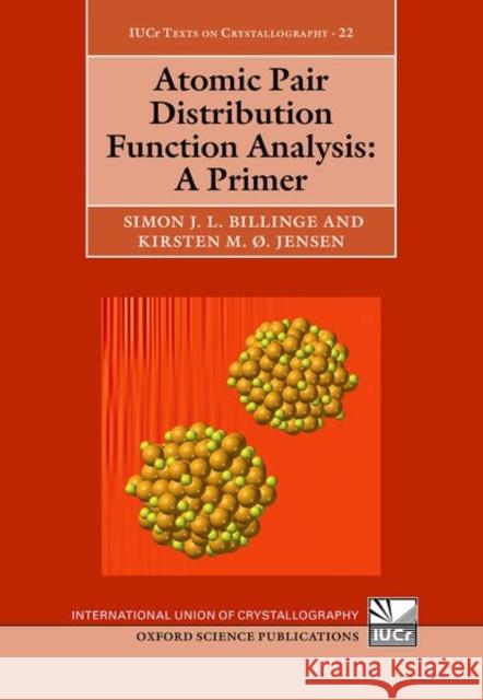 Atomic Pair Distribution Function Analysis: A Primer Assoc. Prof Kirsten (Associate Professor of Chemistry) Jensen 9780198885801