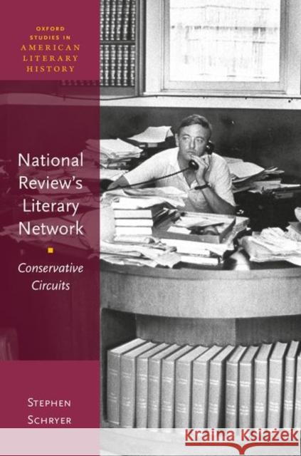 National Review's Literary Network: Conservative Circuits Stephen (Professor of English, Professor of English, University of New Brunswick) Schryer 9780198886204 Oxford University Press