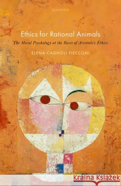 Ethics for Rational Animals: The Moral Psychology at the Basis of Aristotle's Ethics  9780198886846 OUP OXFORD