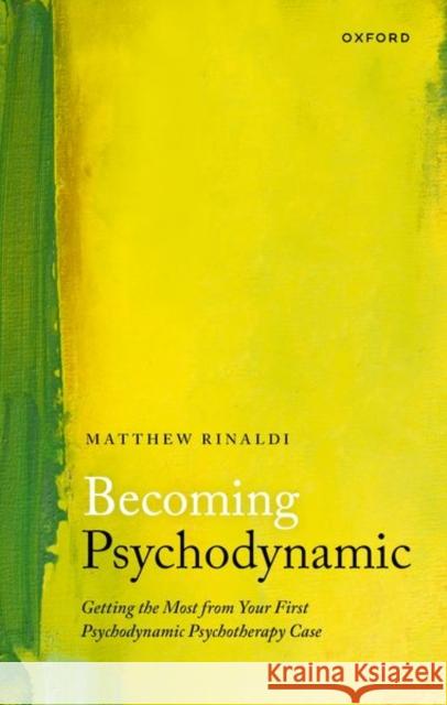 Becoming Psychodynamic: Getting the Most from your First Psychodynamic Psychotherapy Case Dr Matthew (Psychiatrist and Medical Psychotherapist, Psychiatrist and Medical Psychotherapist, South West London and St 9780198887591