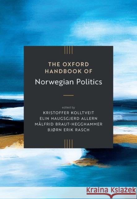 The Oxford Handbook of Norwegian Politics  9780198888581 Oxford University Press
