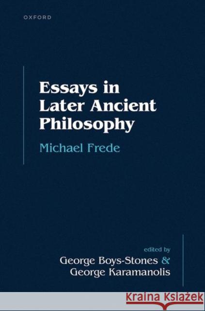 Essays in Later Ancient Philosophy Michael (sometime Professor of the History of Philosophy, sometime Professor of the History of Philosophy, University of 9780198889328 Oxford University Press