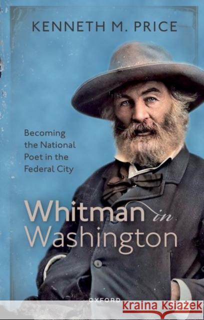 Whitman in Washington: Becoming the National Poet in the Federal City Prof Kenneth M. (Hillegass University Professor of American Literature, Hillegass University Professor of American Liter 9780198889526 Oxford University Press