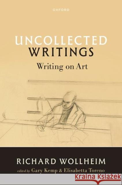 Uncollected Writings: Writing on Art Richard Wollheim 9780198890126