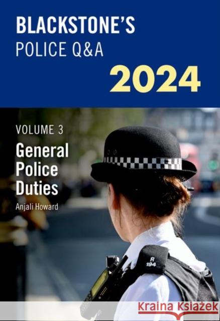Blackstone's Police Q&A's Volume 3: General Police Duties 2024 Anjali (Detective Sergeant) Howard 9780198890324 Oxford University Press