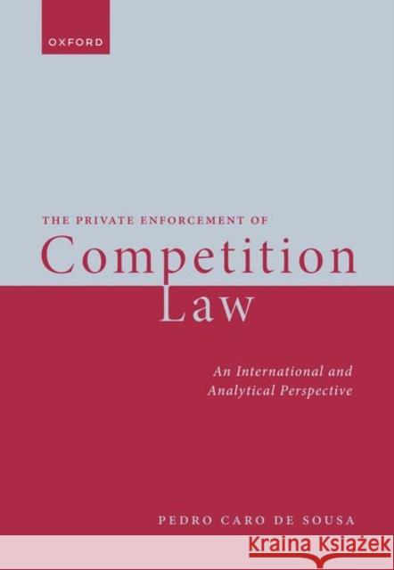 The Private Enforcement of Competition Law Pedro (Agent, Legal Service, Agent, Legal Service, European Commission) Caro de Sousa 9780198890591 Oxford University Press