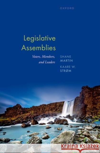 Legislative Assemblies: Voters, Members, and Leaders Kaare (Distinguished Professor of Political Science, Distinguished Professor of Political Science, University of Califor 9780198890829 Oxford University Press