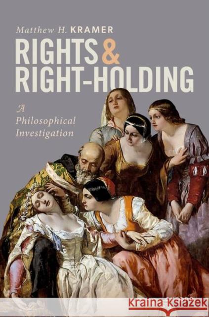 Rights and Right-Holding: A Philosophical Investigation Matthew H. (Professor of Legal and Political Philosophy, Professor of Legal and Political Philosophy, University of Camb 9780198891222 Oxford University Press