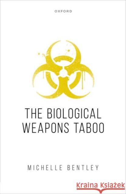 The Biological Weapons Taboo Bentley 9780198892151