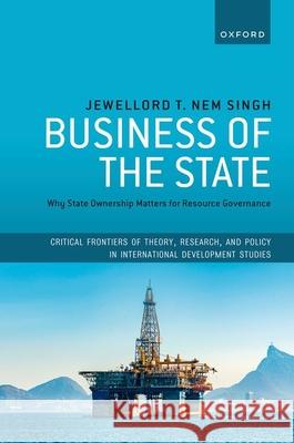 Business of the State: Why State Ownership Matters for Resource Governance Jewellord T. (Assistant Professor in International Development, Assistant Professor in International Development, Intern 9780198892212 Oxford University Press