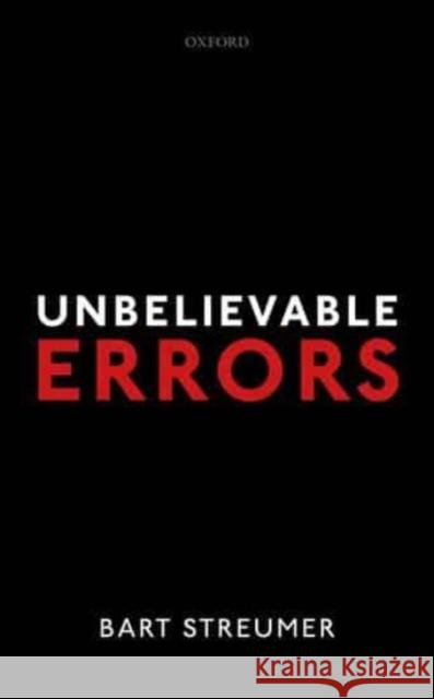Unbelievable Errors: An Error Theory about All Normative Judgements Bart (University of Groningen) Streumer 9780198892946