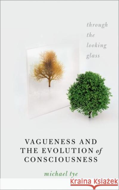 Vagueness and the Evolution of Consciousness: Through the Looking Glass Michael (Dallas TACA Centennial Professor in Liberal Arts, Dallas TACA Centennial Professor in Liberal Arts, The Univers 9780198892953 OUP Oxford