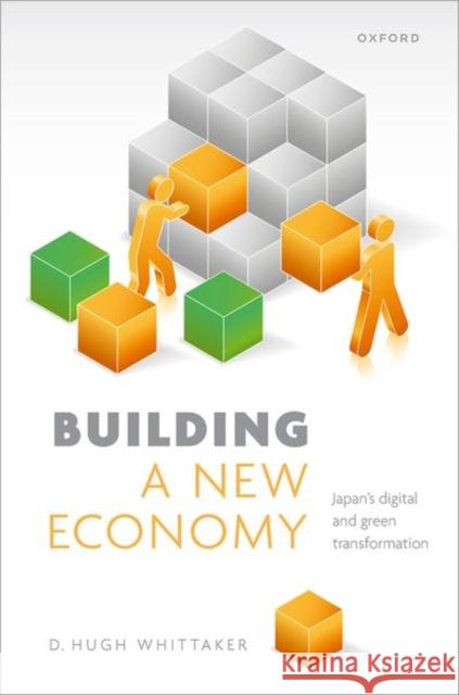 Building a New Economy D. Hugh (Professor in the Economy and Business of Japan, Professor in the Economy and Business of Japan, Oxford Universi 9780198893394 Oxford University Press