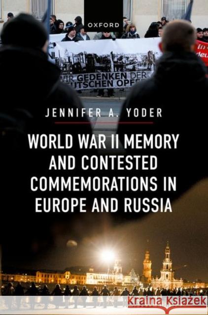 World War II Memory and Contested Commemorations in Europe and Russia  Yoder 9780198894162 OUP OXFORD