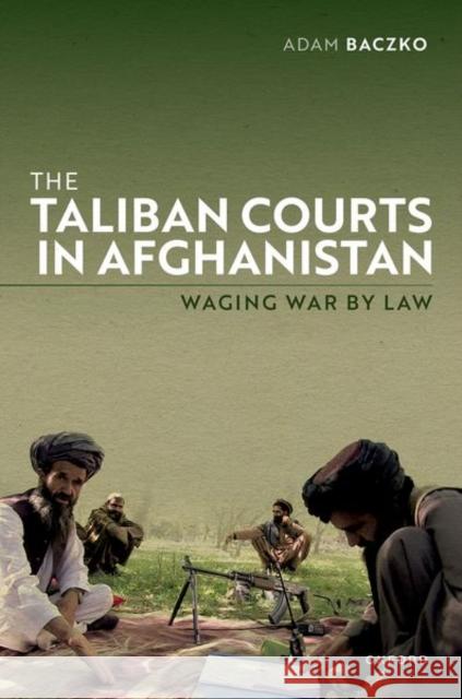 Taliban Courts in Afghanistan Adam (CNRS Research Associate Professor, Center for International Studies (CERI), Sciences Po, CNRS Research Associate P 9780198896777 Oxford University Press