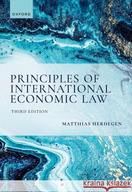 Principles of International Economic Law, 3e Matthias Herdegen 9780198897835 Oxford University Press, USA