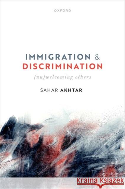 Immigration and Discrimination: (Un)Welcoming Others Sahar (Georgetown University) Akhtar 9780198898696 Oxford University Press