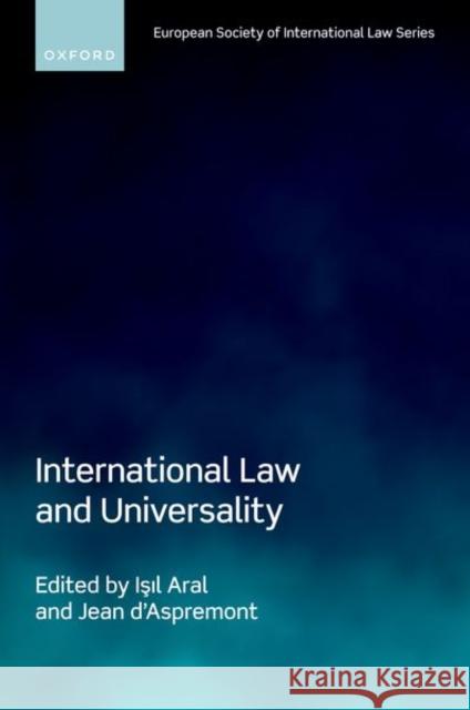 International Law and Universality Jean D'Aspremont Isil Aral 9780198899419 Oxford University Press, USA