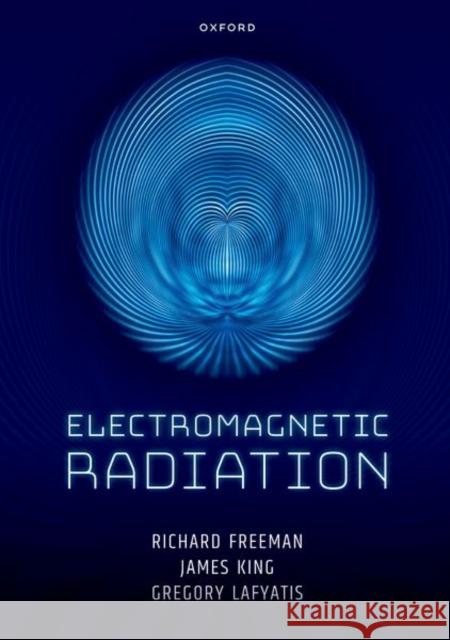 Electromagnetic Radiation Richard Freeman James King Gregory Lafyatis 9780198899686