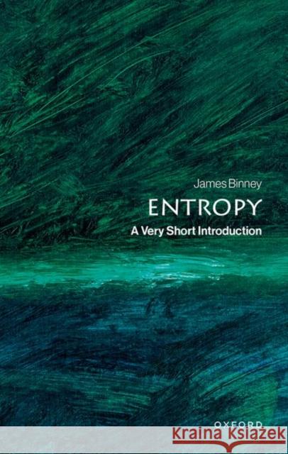Entropy: A Very Short Introduction James (Emeritus Professor of Physics, University of Oxford) Binney 9780198901488