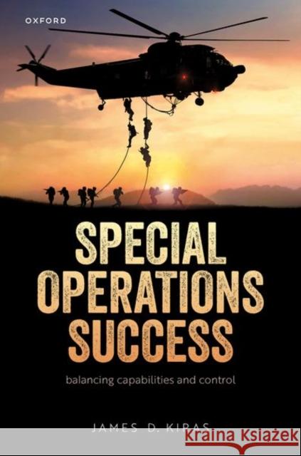 Special Operations Success James D. (Dean of Academics & Professor of Strategy & Security Studies, Dean of Academics & Professor of Strategy & Secu 9780198902065 Oxford University Press