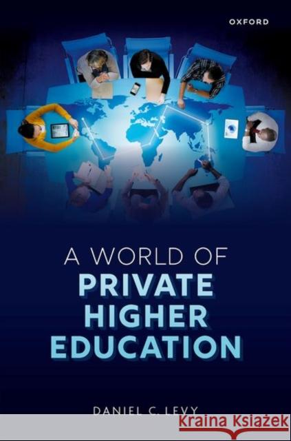 A World of Private Higher Education Daniel C. (Distinguished Professor, Distinguished Professor, State University of New York) Levy 9780198903529