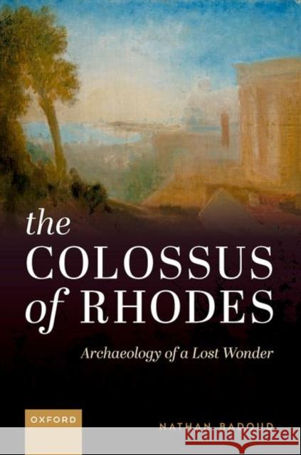 The Colossus of Rhodes: Archaeology of a Lost Wonder Nathan Badoud 9780198903734 Oxford University Press, USA