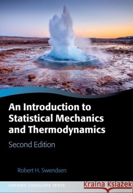 An Introduction to Statistical Mechanics and Thermodynamics Robert H. (Department of Physics, Carnegie Mellon University) Swendsen 9780198907787