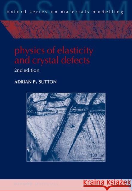Physics of Elasticity and Crystal Defects: 2nd Edition Adrian P. (Emeritus Professor, Department of Physics, Imperial College London. Now self-employed as an author, lecturer 9780198908081