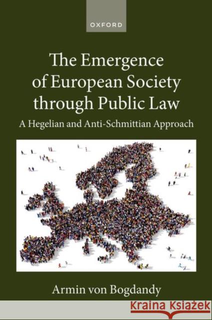 The Emergence of European Society through Public Law: A Hegelian and Anti-Schmittian Approach  9780198909347 Oxford University Press