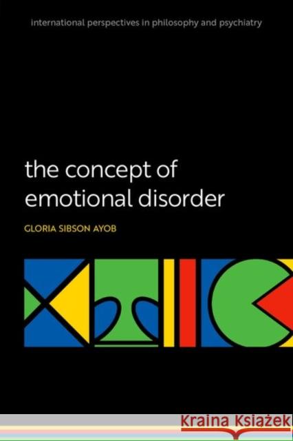 The Concept of Emotional Disorder Gloria (Senior Lecturer in Philosophy and Mental Health, Senior Lecturer in Philosophy and Mental Health, University of  9780198909606 Oxford University Press
