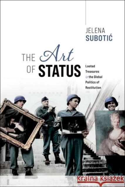 The Art of Status: Looted Treasures and the Global Politics of Restitution Jelena (Professor of Political Science, Professor of Political Science, Georgia State University) Subotic 9780198909750 Oxford University Press