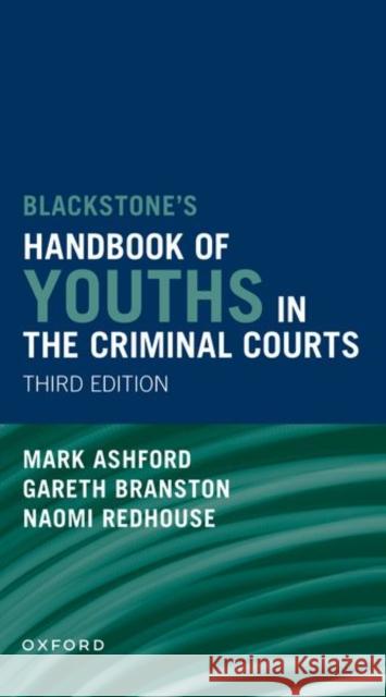 Blackstones' Handbook of Youths in the Criminal Courts Mark (Solicitor and Partner, TV Edwards) Ashford 9780198913146 Oxford University Press