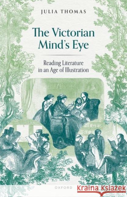 The Victorian Mind's Eye: Reading Literature in an Age of Illustration Julia (Professor of English Literature, Professor of English Literature, Cardiff University) Thomas 9780198914600