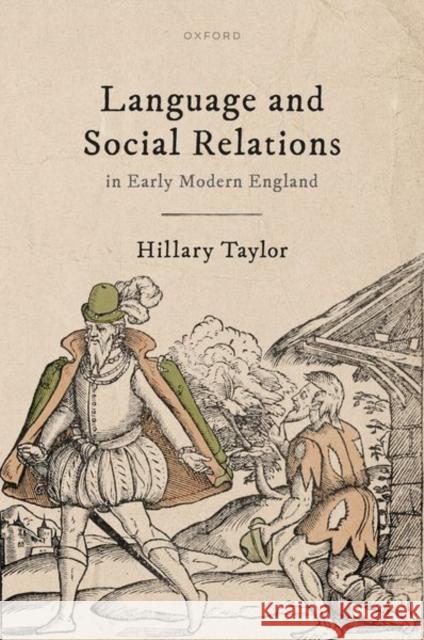 Language and Social Relations in Early Modern England Hillary (Marie Sklodowska-Curie Fellow, Department of Historical and Geographic Sciences and the Ancient World, Marie Sk 9780198917663
