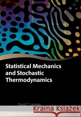 Statistical Mechanics and Stochastic Thermodynamics: A Textbook on Modern Approaches in and out of Equilibrium David T. (Professor, Professor, University of California, Berkeley) Limmer 9780198919858 Oxford University Press