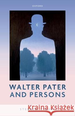 Walter Pater and Persons Stephen (Senior Lecturer in English, Senior Lecturer in English, University of Bristol) Cheeke 9780198920267 Oxford University Press