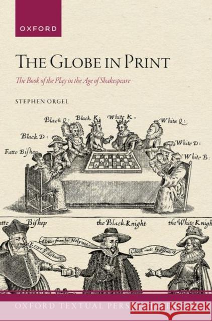 The Globe in Print: The Book of the Play in the Age of Shakespeare Stephen (J. E. Reynolds Professor in Humanities, J. E. Reynolds Professor in Humanities, Stanford University) Orgel 9780198920540 Oxford University Press