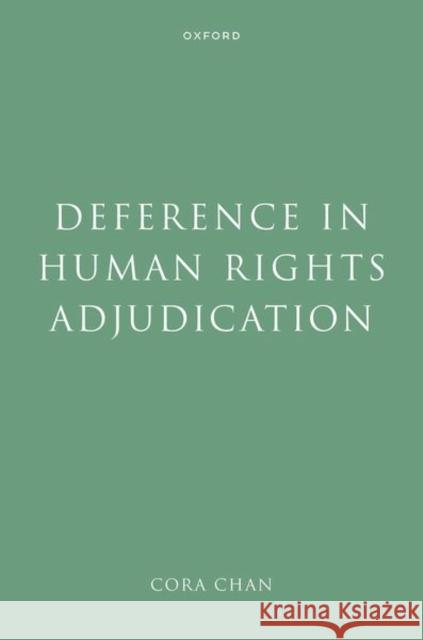 Deference in Human Rights Adjudication Cora (Associate Professor of Law, Associate Professor of Law, University of Hong Kong) Chan 9780198921646